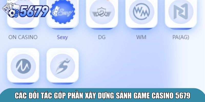 Casino Live 5679 – Cá Cược Cực Đã, Tiền Thưởng Về Tay 2 Các đối tác góp phần xây dựng sảnh game Casino 5679