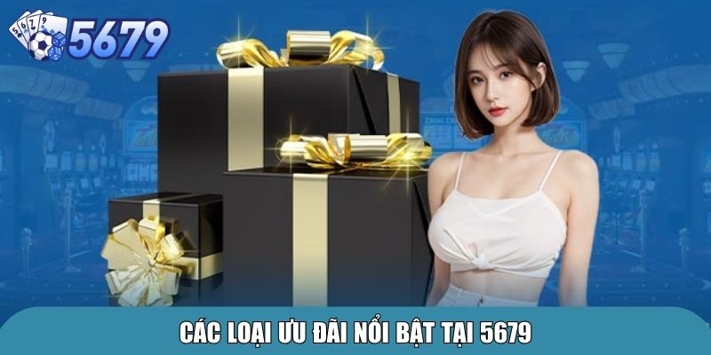 Khuyến Mãi 5679 – Sự Kiện Hấp Dẫn Dành Cho Thành Viên 2 Các loại ưu đãi nổi bật tại 5679