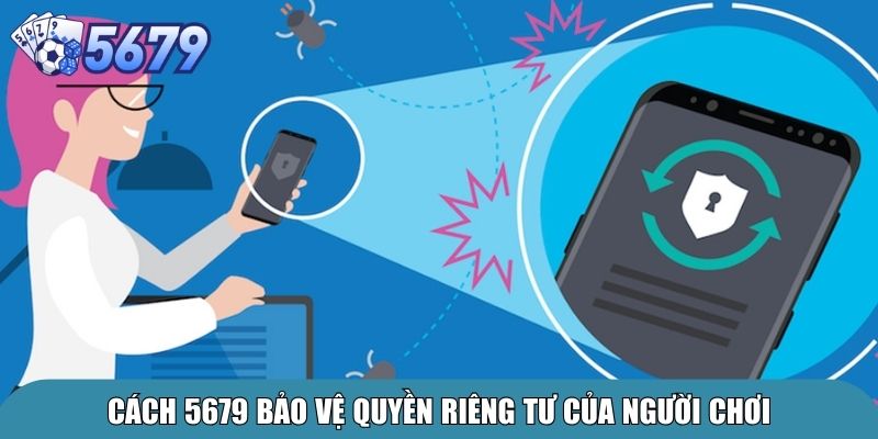 Quyền Riêng Tư 5679 – Cam Kết Bảo Mật Cho Người Chơi 2 Cách 5679 bảo vệ quyền riêng tư của người chơi