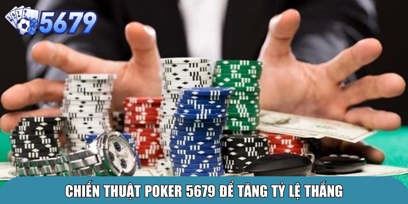 Poker Online 5679 – Trải Nghiệm Game Casino Đỉnh Cao 4 Chiến thuật poker 5679 để tăng tỷ lệ thắng