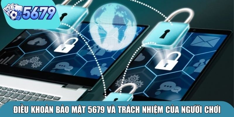 Chính Sách Bảo Mật 5679 – Cam Kết An Toàn Cho Người Chơi 2 Điều khoản bảo mật 5679 và trách nhiệm của người chơi
