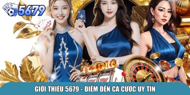 Giới Thiệu 5679 – Nhà Cái Cá Cược Uy Tín Hàng Đầu 1 Giới thiệu 5679 - Điểm đến cá cược uy tín