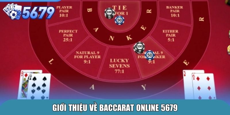 Baccarat Online 5679 – Chơi Đơn Giản, Nhận Tiền Siêu Nhanh 2 Giới thiệu về Baccarat online 5679