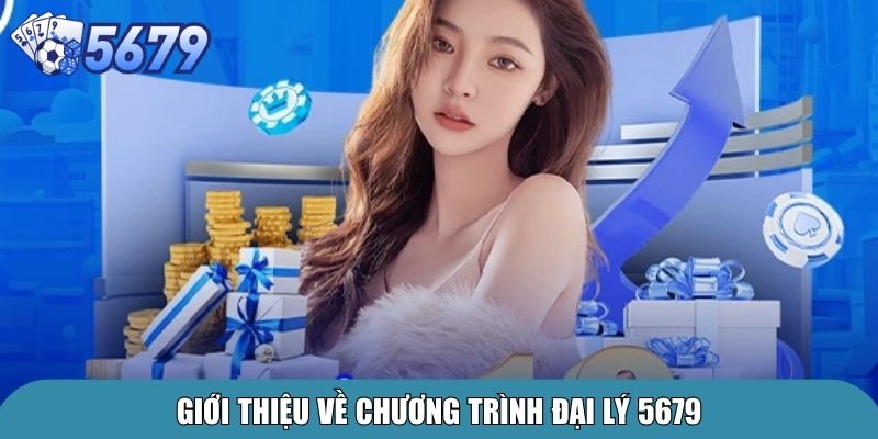 Đăng Ký Đại Lý 5679 – Cơ Hội Hợp Tác Bền Vững, Sinh Lời Cao 1 Giới thiệu về chương trình đại lý 5679