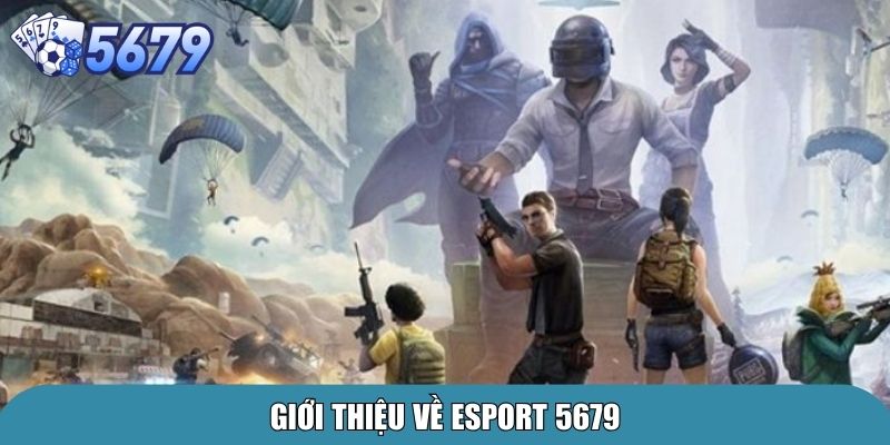 Esport 5679 – Điểm Đến Cá Cược Esport Đẳng Cấp Hàng Đầu 1 Giới thiệu về Esport 5679