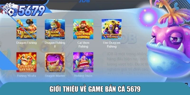 Bắn Cá 5679 – Trải Nghiệm Giải Trí Đại Dương Đỉnh Cao 1 Giới thiệu về game bắn cá 5679