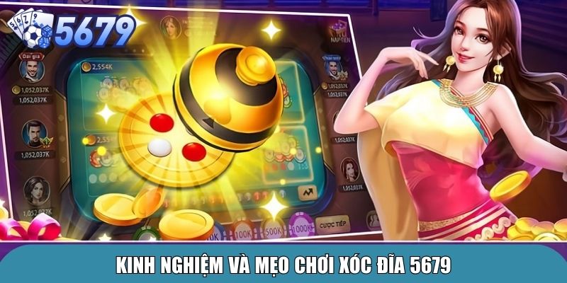 Xóc Đĩa Online 5679 – Trải Nghiệm Sân Chơi Đẳng Cấp 3 Kinh nghiệm và mẹo chơi xóc đĩa 5679