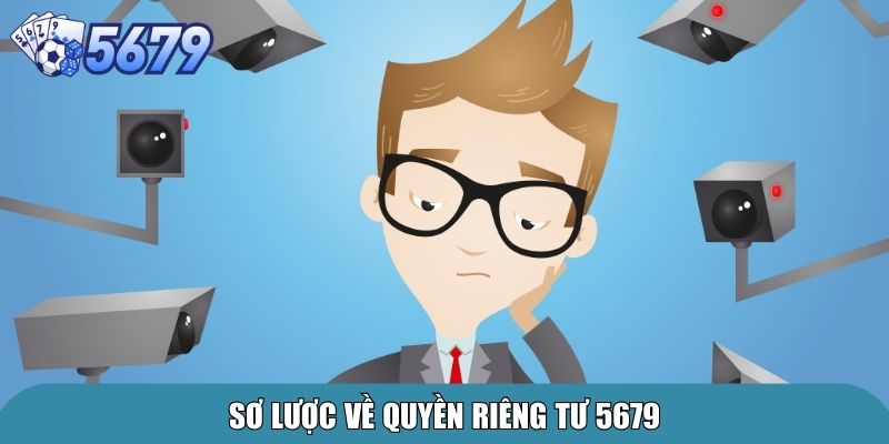 Quyền Riêng Tư 5679 – Cam Kết Bảo Mật Cho Người Chơi 1 Sơ lược về quyền riêng tư 5679
