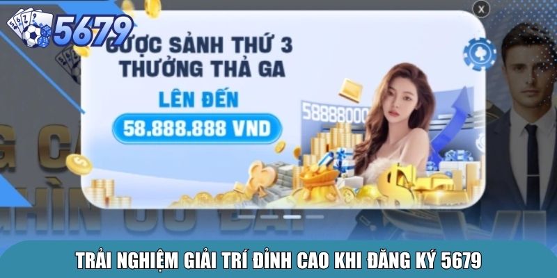 Đăng Ký 5679 – Trải Nghiệm Cá Cược Uy Tín Và An Toàn Hàng Đầu 3 Trải nghiệm giải trí đỉnh cao khi đăng ký 5679
