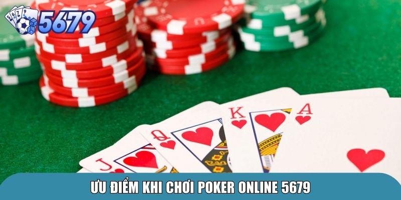 Poker Online 5679 – Trải Nghiệm Game Casino Đỉnh Cao 3 Ưu điểm khi chơi Poker Online 5679