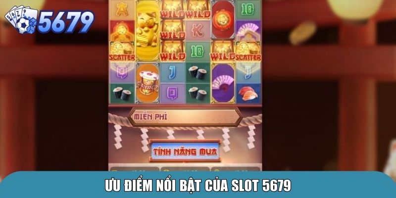 Slot 5679 – Quay Hũ Liền Tay, Nhận Ngay Thưởng Lớn 2 Ưu điểm nổi bật của Slot 5679