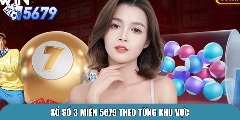 Xổ Số 3 Miền 5679 – Trải Nghiệm Cá Cược Uy Tín Và Hấp Dẫn 4 Xổ số 3 miền 5679 theo từng khu vực
